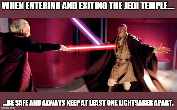 Star Wars and Coronavirus | WHEN ENTERING AND EXITING THE JEDI TEMPLE.... ...BE SAFE AND ALWAYS KEEP AT LEAST ONE LIGHTSABER APART. | image tagged in coronavirus | made w/ Imgflip meme maker