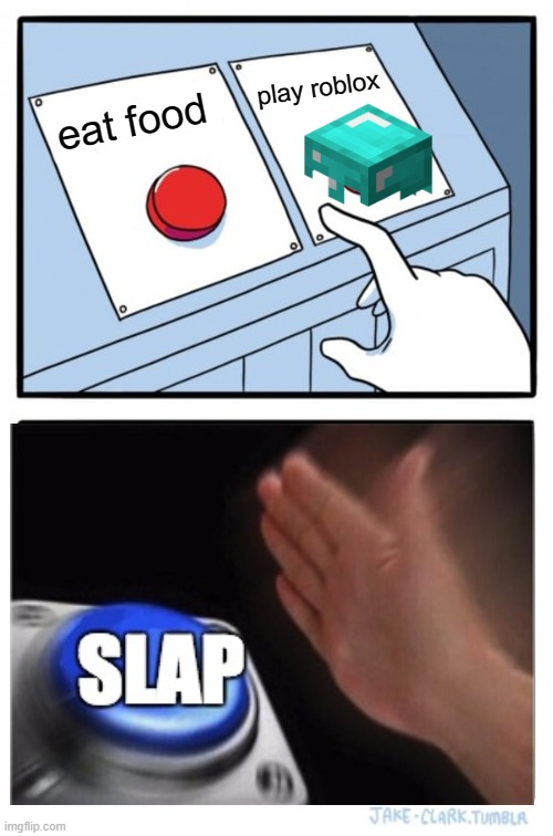 Two Buttons | play roblox; eat food | image tagged in memes,two buttons | made w/ Imgflip meme maker