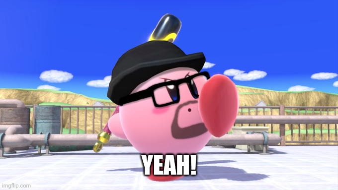 Big Smoke Kirby | YEAH! | image tagged in big smoke kirby | made w/ Imgflip meme maker