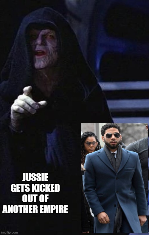 Star Wars vs Jussie | JUSSIE GETS KICKED OUT OF ANOTHER EMPIRE | image tagged in star wars | made w/ Imgflip meme maker
