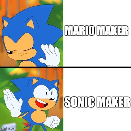 Sonic Mania  | MARIO MAKER; SONIC MAKER | image tagged in sonic mania | made w/ Imgflip meme maker