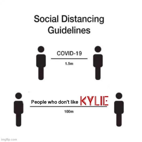 New social distancing guidelines for this stream and, I'd argue, all of ImgFlip :) | image tagged in social distancing kylie,imgflip humor,social distancing,the daily struggle imgflip edition,first world imgflip problems,haters g | made w/ Imgflip meme maker
