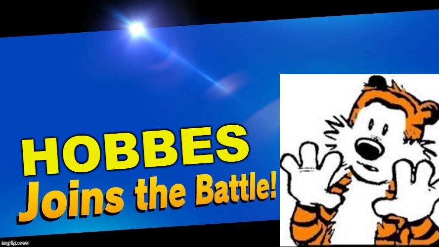 Blank Joins the battle | HOBBES | image tagged in blank joins the battle | made w/ Imgflip meme maker