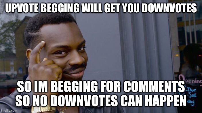 Roll Safe Think About It | UPVOTE BEGGING WILL GET YOU DOWNVOTES; SO IM BEGGING FOR COMMENTS SO NO DOWNVOTES CAN HAPPEN | image tagged in memes,roll safe think about it,upvote begging,comment,funny,stop reading the tags | made w/ Imgflip meme maker