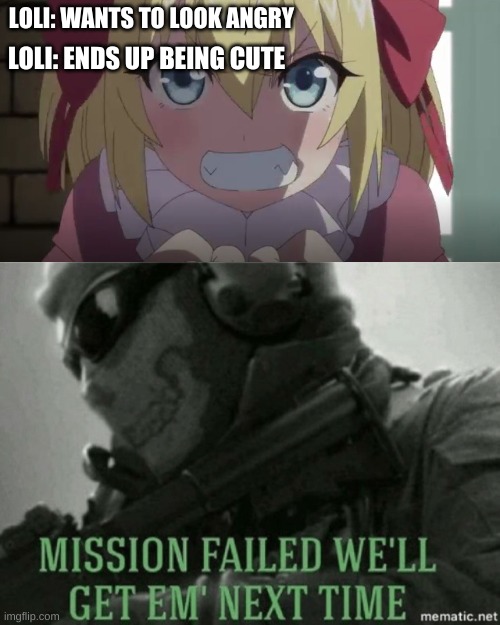 ravioli ravioli, don't lewd the angry loli | LOLI: WANTS TO LOOK ANGRY; LOLI: ENDS UP BEING CUTE | image tagged in angry loli,mission failed,loli,no lewd | made w/ Imgflip meme maker