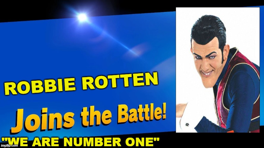 Blank Joins the battle | ROBBIE ROTTEN; "WE ARE NUMBER ONE" | image tagged in blank joins the battle | made w/ Imgflip meme maker
