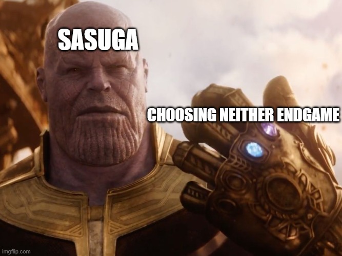 Thanos Smile | SASUGA; CHOOSING NEITHER ENDGAME | image tagged in thanos smile,DomesticGirlfriend | made w/ Imgflip meme maker