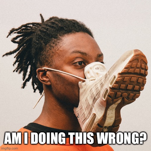 AM I DOING THIS WRONG? | made w/ Imgflip meme maker