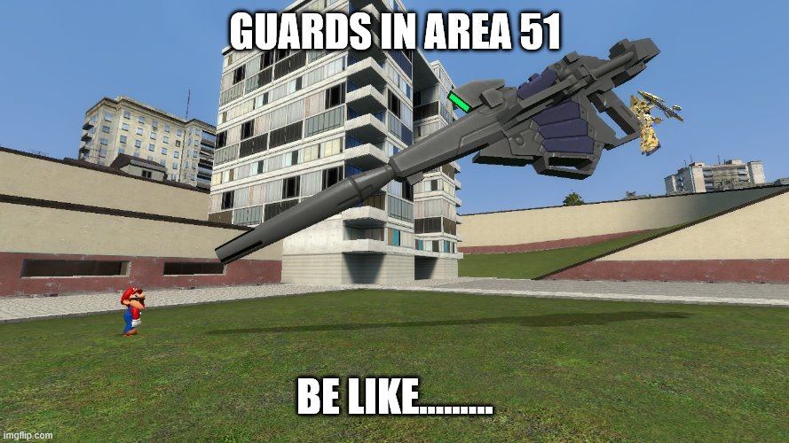 GUARDS IN AREA 51; BE LIKE...…... | image tagged in area 51 | made w/ Imgflip meme maker