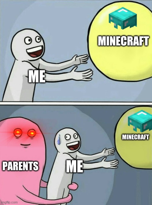 Running Away Balloon Meme | MINECRAFT; ME; MINECRAFT; PARENTS; ME | image tagged in memes,running away balloon | made w/ Imgflip meme maker