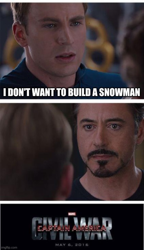 So sue me. (Tony: I just did) | I DON'T WANT TO BUILD A SNOWMAN | image tagged in memes,marvel civil war 1 | made w/ Imgflip meme maker