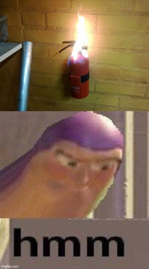 CAN'T PUT THAT FOR OUT | image tagged in buzz lightyear hmm,memes,fire extinguisher | made w/ Imgflip meme maker