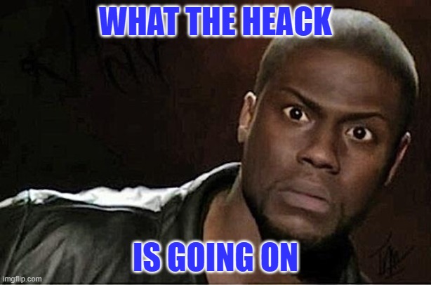 wow | WHAT THE HEACK; IS GOING ON | image tagged in memes,kevin hart | made w/ Imgflip meme maker