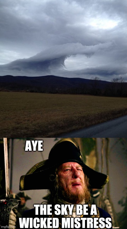 SKY WAVES | AYE; THE SKY BE A WICKED MISTRESS | image tagged in memes,sky,clouds,pirate,barbossa,pirates of the caribbean | made w/ Imgflip meme maker