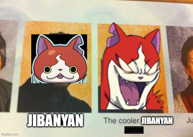 The Cooler Daniel | JIBANYAN JIBANYAN | image tagged in the cooler daniel | made w/ Imgflip meme maker