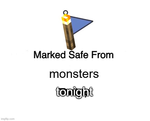 Marked Safe From Meme | monsters; tonight | image tagged in memes,marked safe from,minecraft,funny | made w/ Imgflip meme maker
