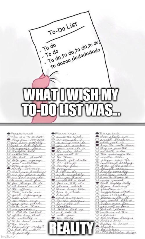 If only :/ | WHAT I WISH MY TO-DO LIST WAS... REALITY | image tagged in to do list,pink panther | made w/ Imgflip meme maker