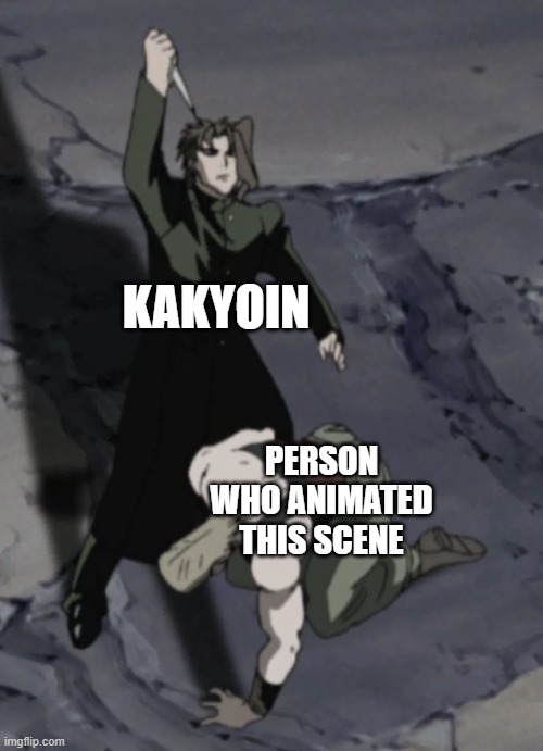 kakyoin no | KAKYOIN; PERSON WHO ANIMATED THIS SCENE | image tagged in kakyoin no | made w/ Imgflip meme maker