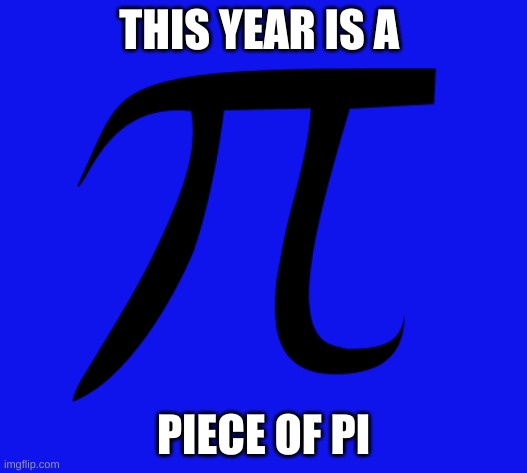 THIS YEAR IS A; PIECE OF PI | image tagged in bad luck brian | made w/ Imgflip meme maker