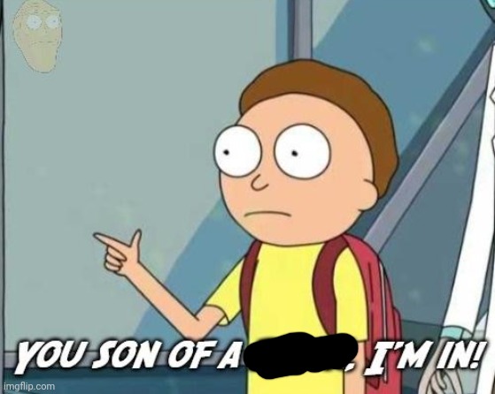 You son of a bitch, I'm in! | image tagged in you son of a bitch i'm in | made w/ Imgflip meme maker