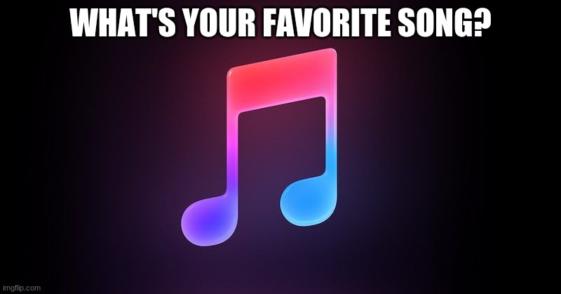WHAT'S YOUR FAVORITE SONG? | made w/ Imgflip meme maker