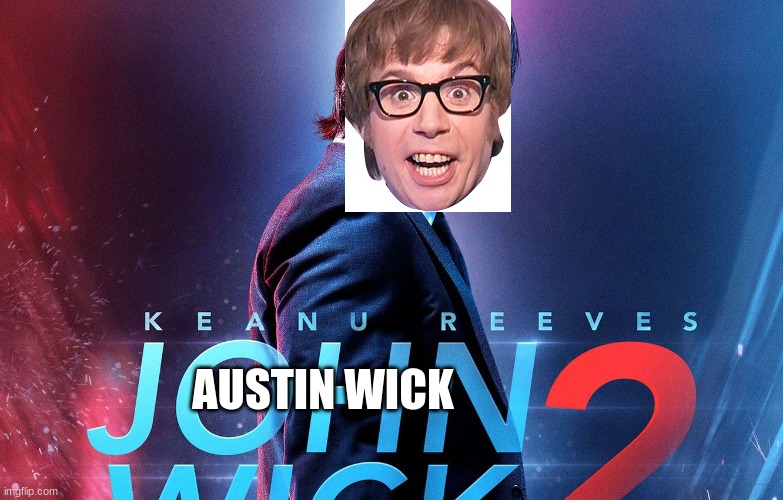 austin wick | AUSTIN WICK | image tagged in funny | made w/ Imgflip meme maker