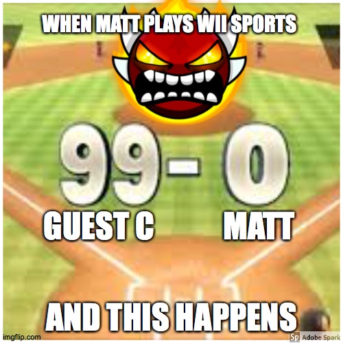 WHEN MATT PLAYS WII SPORTS; MATT; GUEST C; AND THIS HAPPENS | image tagged in wii u,sports,wii sports | made w/ Imgflip meme maker