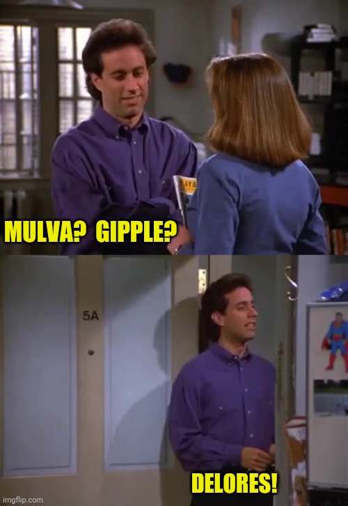 MULVA?  GIPPLE? DELORES! | made w/ Imgflip meme maker