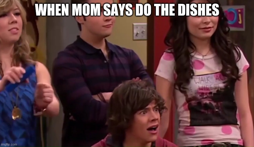 what now |  WHEN MOM SAYS DO THE DISHES | image tagged in what now | made w/ Imgflip meme maker