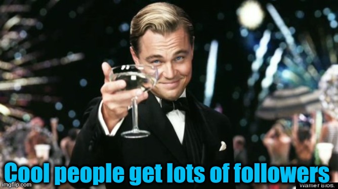 Cool people get lots of followers | made w/ Imgflip meme maker