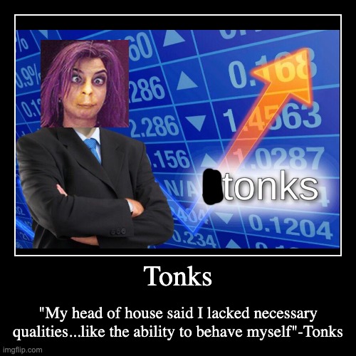 Tonks | image tagged in funny,demotivationals | made w/ Imgflip demotivational maker