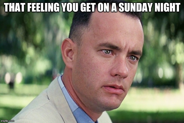 And Just Like That Meme | THAT FEELING YOU GET ON A SUNDAY NIGHT | image tagged in memes,and just like that | made w/ Imgflip meme maker