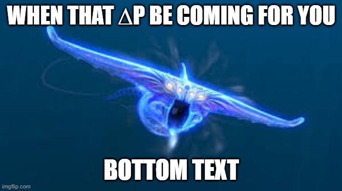 Subnatica's horror of the ∆P | WHEN THAT ∆P BE COMING FOR YOU; BOTTOM TEXT | image tagged in subnautica ghost leviathan,subnautica,delta,fun | made w/ Imgflip meme maker