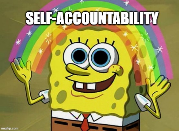 Self-accountability is often imaginary.