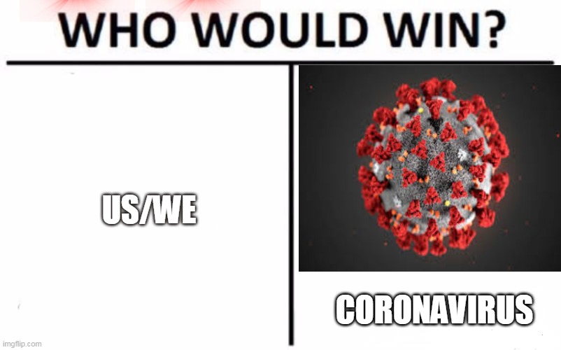 Who Would Win? Meme | US/WE; CORONAVIRUS | image tagged in memes,who would win | made w/ Imgflip meme maker