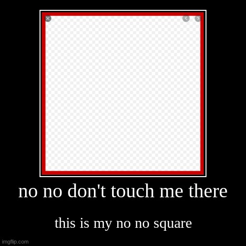 no no square | image tagged in funny,demotivationals | made w/ Imgflip demotivational maker