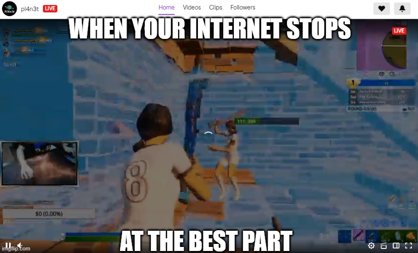 Fortnite Laag | WHEN YOUR INTERNET STOPS; AT THE BEST PART | image tagged in fortnite meme | made w/ Imgflip meme maker