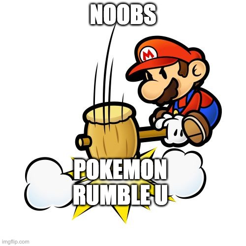 noobs are bad at pokemon rumble u | NOOBS; POKEMON RUMBLE U | image tagged in memes,mario hammer smash | made w/ Imgflip meme maker