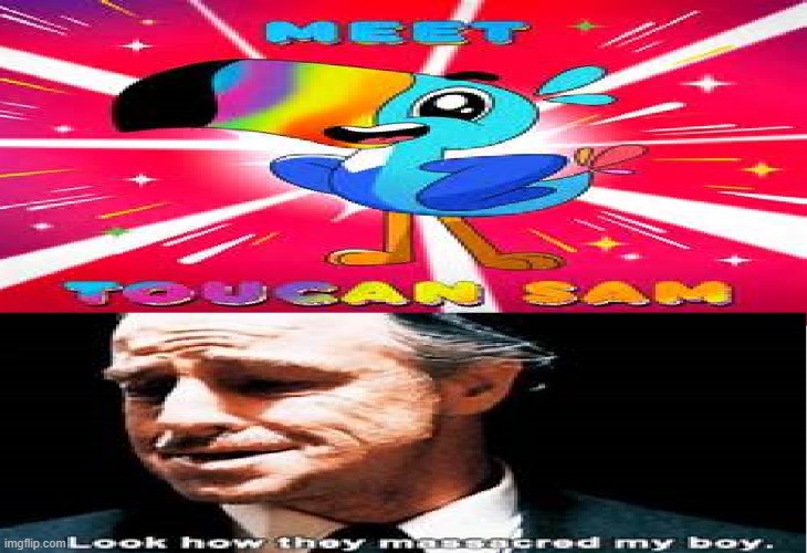 Look How They Massacred My Boy. | image tagged in froot loops,toucan sam,memes,look how they massacred my boy | made w/ Imgflip meme maker