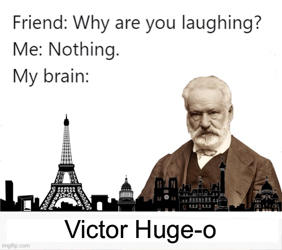 Victor Huge-o | Victor Huge-o | image tagged in memes,books,france,authors,paris,huge | made w/ Imgflip meme maker