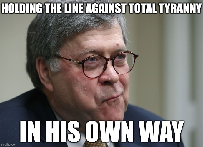 Barr’s holding the line against injustice, but not in the way you might think. | HOLDING THE LINE AGAINST TOTAL TYRANNY IN HIS OWN WAY | image tagged in william barr,injustice,justice,attorney general,crime,trump administration | made w/ Imgflip meme maker