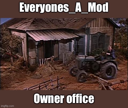 Everyones_A_Mod Owner office | made w/ Imgflip meme maker