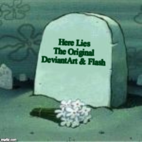 Here Lies X | Here Lies
The Original DeviantArt & Flash | image tagged in here lies x | made w/ Imgflip meme maker