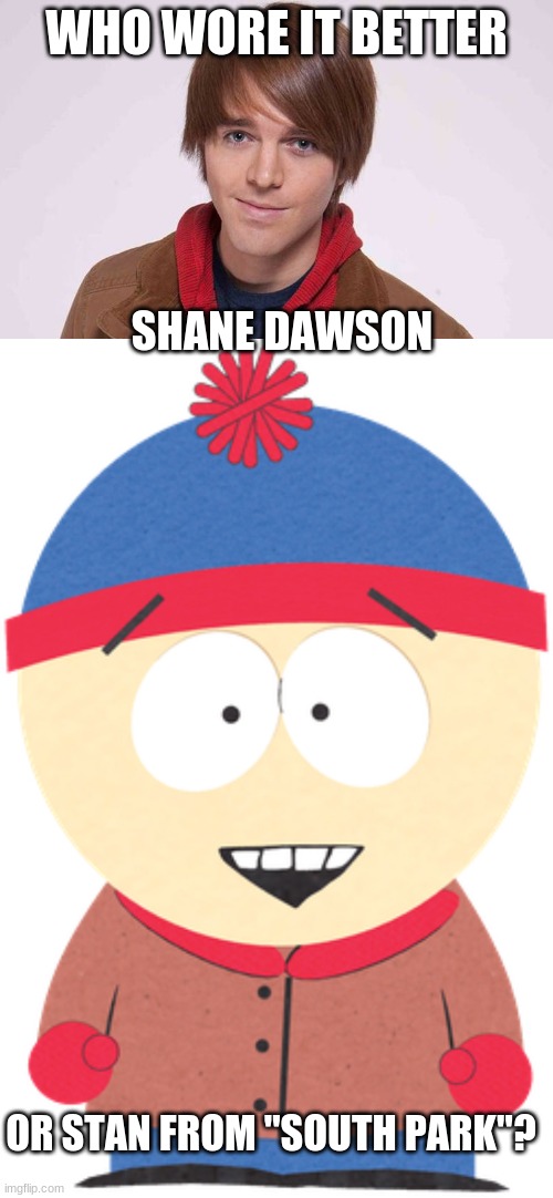 Who Wore It Better Wednesday #3 - Brown jackets with red collars | WHO WORE IT BETTER; SHANE DAWSON; OR STAN FROM "SOUTH PARK"? | image tagged in memes,who wore it better,shane dawson,south park,youtube,comedy central | made w/ Imgflip meme maker