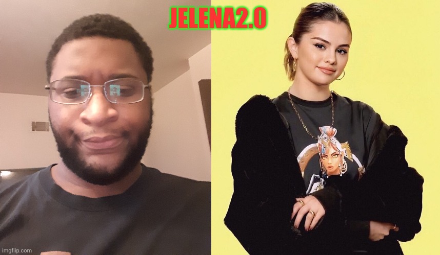 JELENA2.0 | made w/ Imgflip meme maker