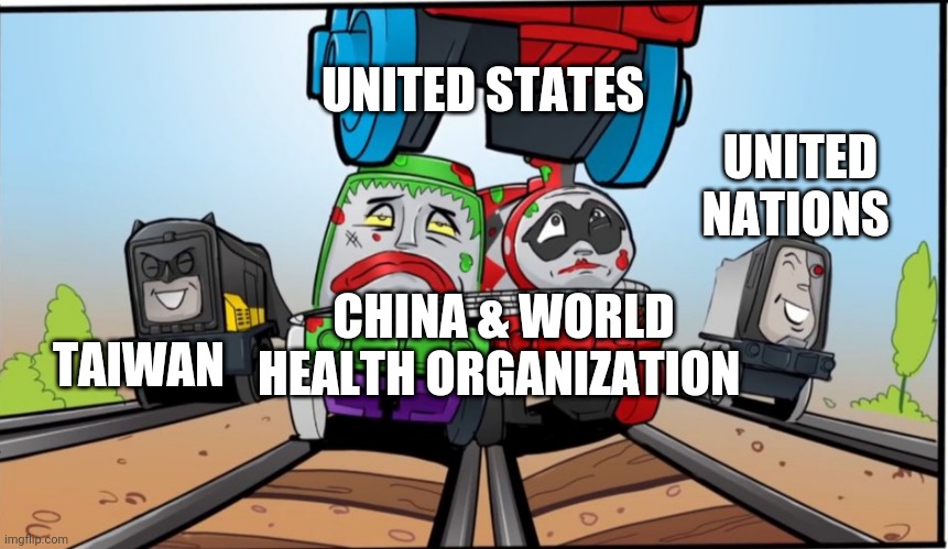 Thomas | UNITED STATES; UNITED NATIONS; CHINA & WORLD HEALTH ORGANIZATION; TAIWAN | image tagged in thomas | made w/ Imgflip meme maker