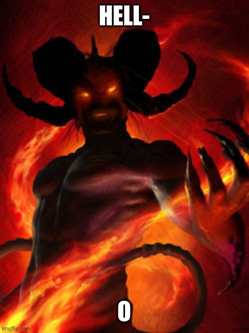 demon | HELL-; O | image tagged in demon | made w/ Imgflip meme maker