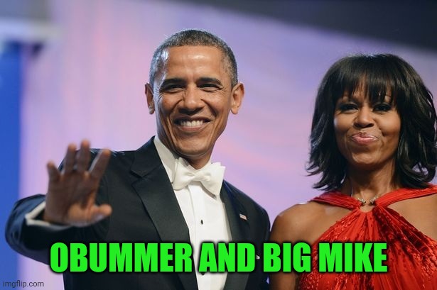 Barack and Michelle Obama  | OBUMMER AND BIG MIKE | image tagged in barack and michelle obama | made w/ Imgflip meme maker