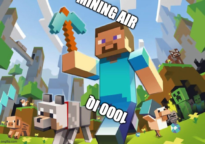 minecraft | MINING AIR; 1000 IQ | image tagged in minecraft | made w/ Imgflip meme maker