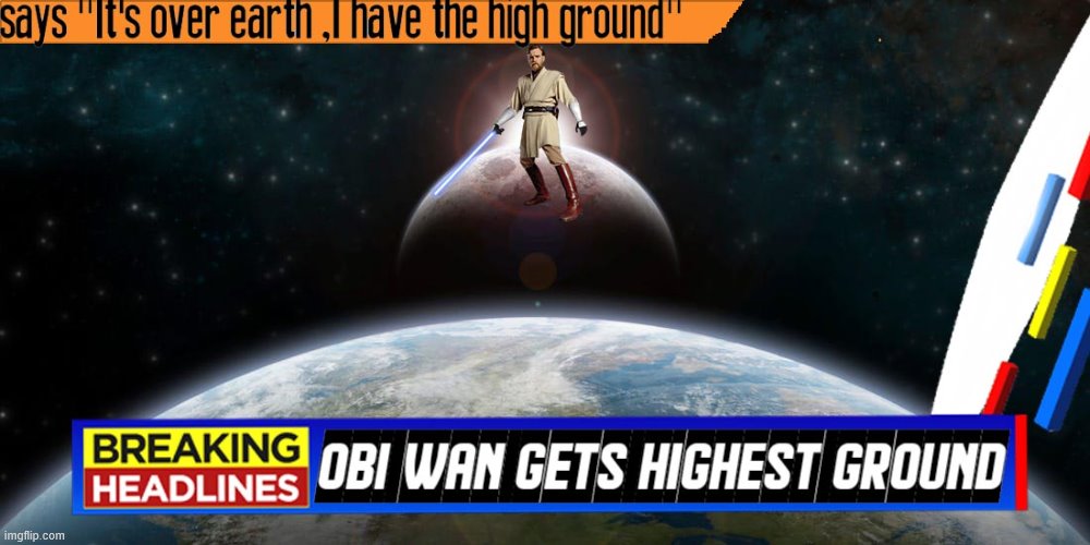 Obi-wan gets highest ground | image tagged in obi-wan kenobi | made w/ Imgflip meme maker